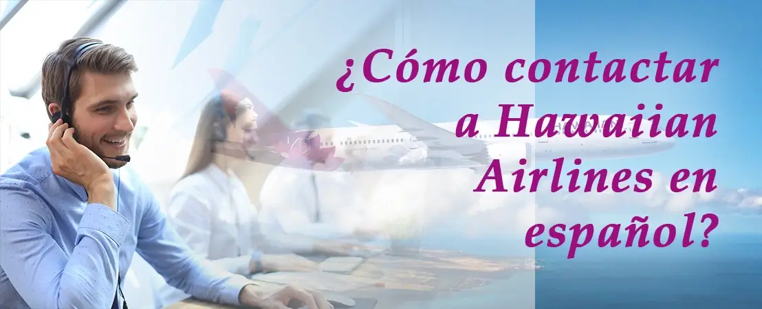 ¿Cómo contactar a Hawaiian Airlines en español?